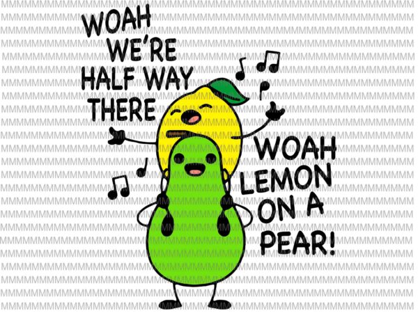Lemon on a pear svg, funny foodie lyric svg, funny lemon on pear svg t shirt vector graphic