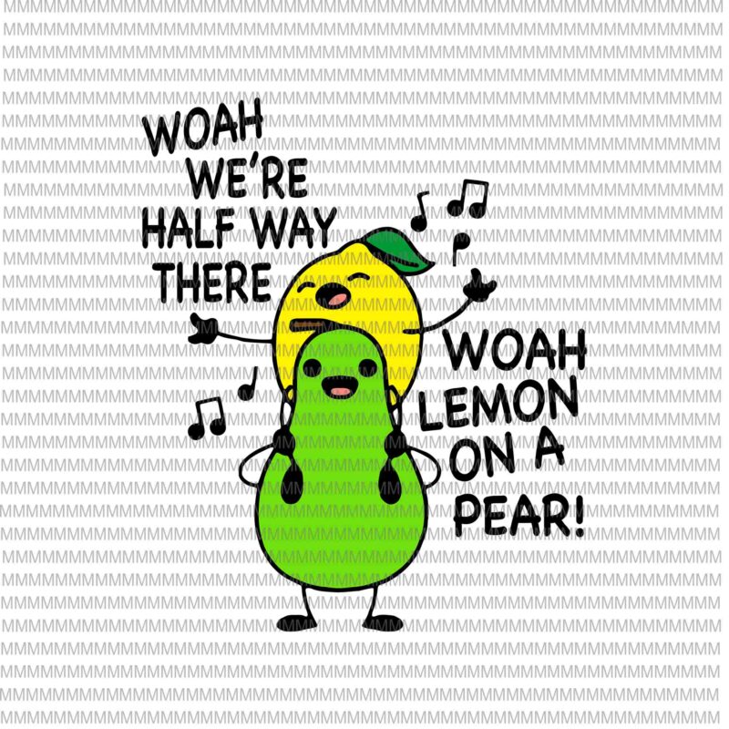 Lemon On A Pear Svg, Funny Foodie Lyric Svg, Funny Lemon On Pear Svg