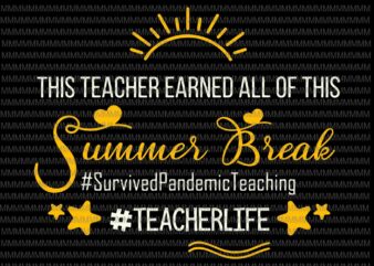 This Teacher Earned All Of This Summer Break Teacher Life Svg, Summer Break Svg, Teacher Life Svg t shirt designs for sale
