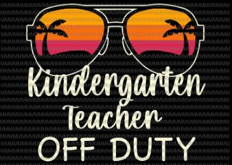 Kindergarten Teacher Off Duty Svg, Kindergarten Teacher Off Duty Sunglasses Beach Sunset Svg, Kindergarten Quote Svg