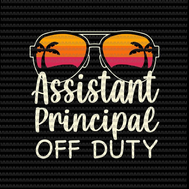 Download Assistant Principal Off Duty Svg Assistant Principal Off Duty Sunglasses Beach Sunset Svg Teacher Off Duty Svg Teacher Life Svg Buy T Shirt Designs