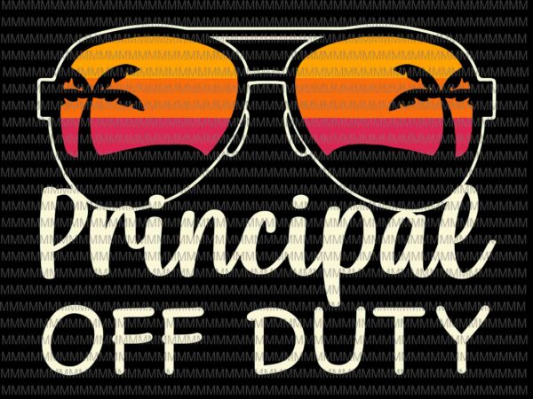 Principal off duty svg, principal off duty sunglasses beach sunset svg, teacher off duty svg, teacher life svg t shirt illustration