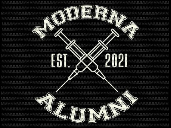 Moderna alumni svg, moderna alumni 2021svg, vaccinated svg, funny quote svg t shirt designs for sale