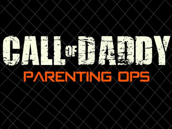 Call of daddy parenting ops svg, mens gamer dad call of daddy parenting ops svg, funny father’s day svg t shirt vector file