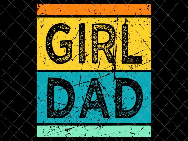 Girl dad svg, dad with daughters svg, father’s day hashtag svg, daughters father’s day svg t shirt design template Girl dad svg, dad with daughters svg, father’s day hashtag svg, daughters father’s day svg t shirt design template
