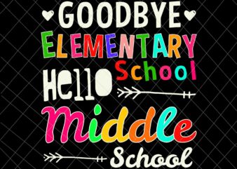 Goodbye Elementary School Svg, Hello Middle School Svg, Graduation Elementary School Svg t shirt design template