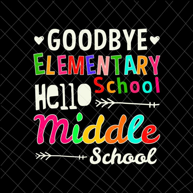 Goodbye Elementary School Svg, Hello Middle School Svg, Graduation Elementary School Svg