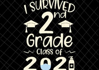 I Survived 2nd Grade Class Of 2021 Svg, Second Grader Student Svg, Class Of 2021 Svg t shirt design for sale