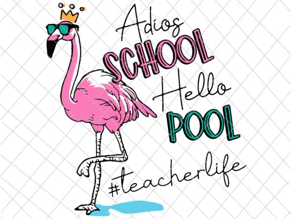 Adios school hello pool svg, teacherlife svg, flamingo teacher svg, flamingo teacherlife svg t shirt vector Adios school hello pool svg, teacherlife svg, flamingo teacher svg, flamingo teacherlife svg t shirt vector