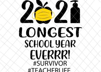 The Longest School Year Ever Teacher 2021 Svg, Survivor Svg, Teacherlife Svg