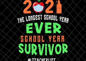 The Longest School Year Ever School Year Survivor Svg, Another School Year Survivor Svg, Teachers 2021 Svg, Teacherlife Svg t shirt designs for sale