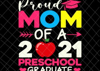 Proud Mom Of 2021 Preschool Graduate Svg, Mother’s Day Graduation Svg, Preschool Graduate Svg t shirt illustration