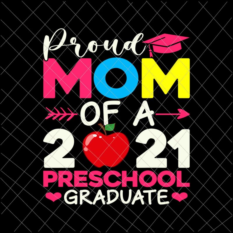 Proud Mom Of 2021 Preschool Graduate Svg, Mother’s Day Graduation Svg, Preschool Graduate Svg