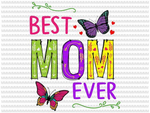 Best mom ever svg, colored patterns mother’s day mama birthday svg, funny mother’s day svg, mother’s day quote svg t shirt template