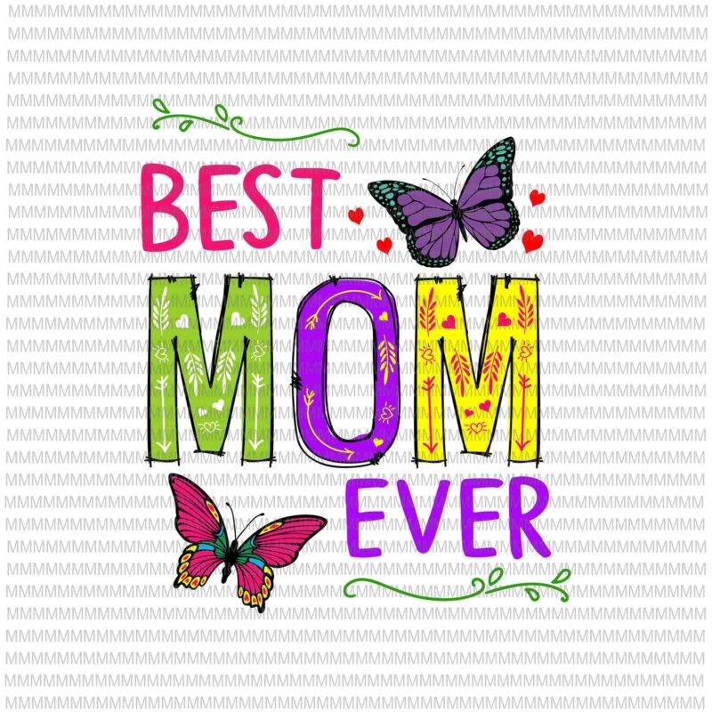 Best Mom Ever Svg, Colored Patterns Mother’s Day Mama Birthday Svg, Funny Mother’s Day Svg, Mother’s Day Quote Svg