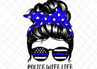 Police Wife Life Svg, Messy Bun Hair Funny Police Wife Svg, Mom Police Svg, Momlife Svg