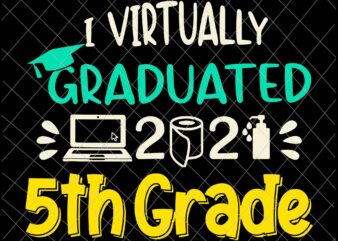 I Virtually Graduated 5th Grade Graduation Svg, Class Of 2021 Svg, Day Of School 2021 Svg
