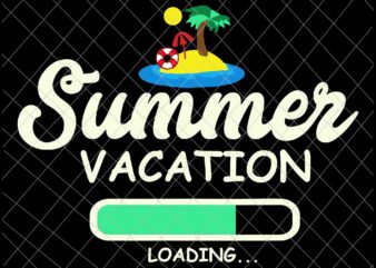 Summer Vacation Loading Svg, Last of School Svg, Day Of School Svg, Teacher Life Svg t shirt template vector