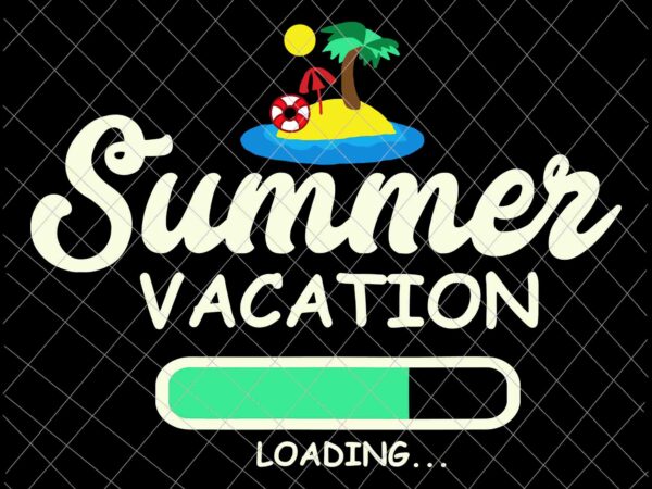 Summer vacation loading svg, last of school svg, day of school svg, teacher life svg t shirt template vector
