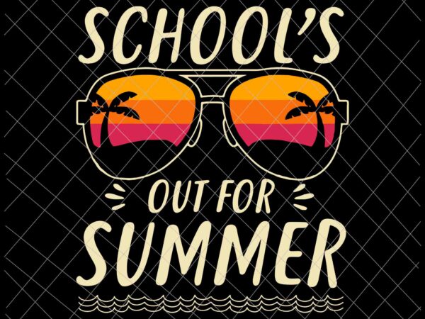 Schools out for summer svg, retro last day of school svg, schools out for summer teacher svg, teachelife svg t shirt template vector