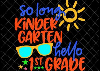 So Long KinderGarten Hello 1st Grade Svg, Teacher Student Svg, Hello 1st Grade Svg, Goodbye KinderGarten t shirt template vector