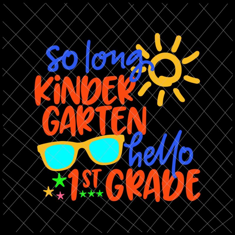 So Long KinderGarten Hello 1st Grade Svg, Teacher Student Svg, Hello 1st Grade Svg, Goodbye KinderGarten