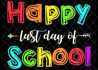 Happy Last Day Of School Svg, Teacher Student Svg, Last of School Svg, Day Of School Svg, Teacher Life Svg graphic t shirt