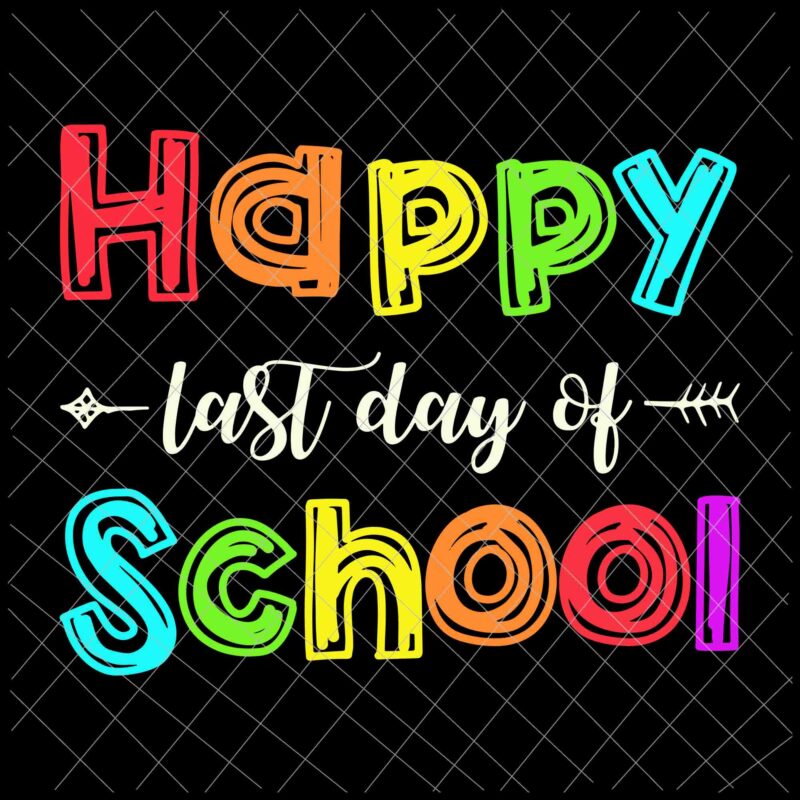 Happy Last Day Of School Svg, Teacher Student Svg, Last of School Svg, Day Of School Svg, Teacher Life Svg