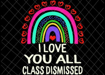 I Love You All Class Dismissed Svg, Last Day Of School Teacher Svg, Teacher Life Svg
