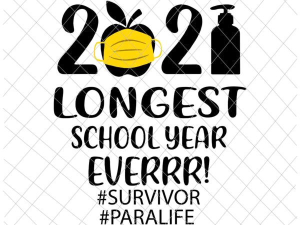 The longest school year ever teacher 2021 svg, survivor svg, teacherlife svg, paralife svg t shirt designs for sale
