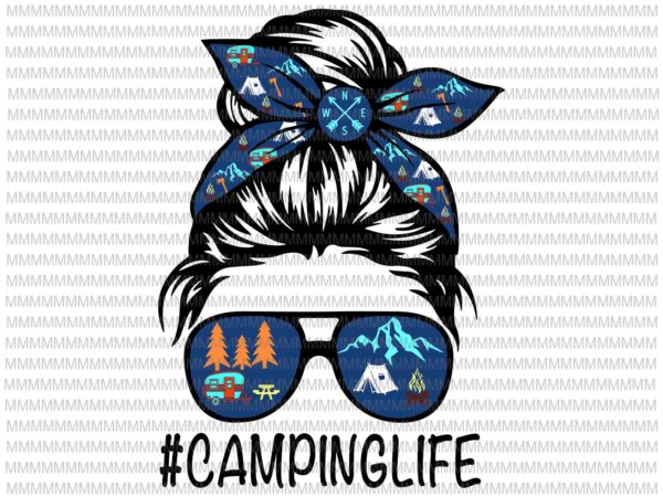 Camping life svg, messy bun hair mother’s day camping lovers svg, momlife camping svg, mother’s day svg t shirt vector file