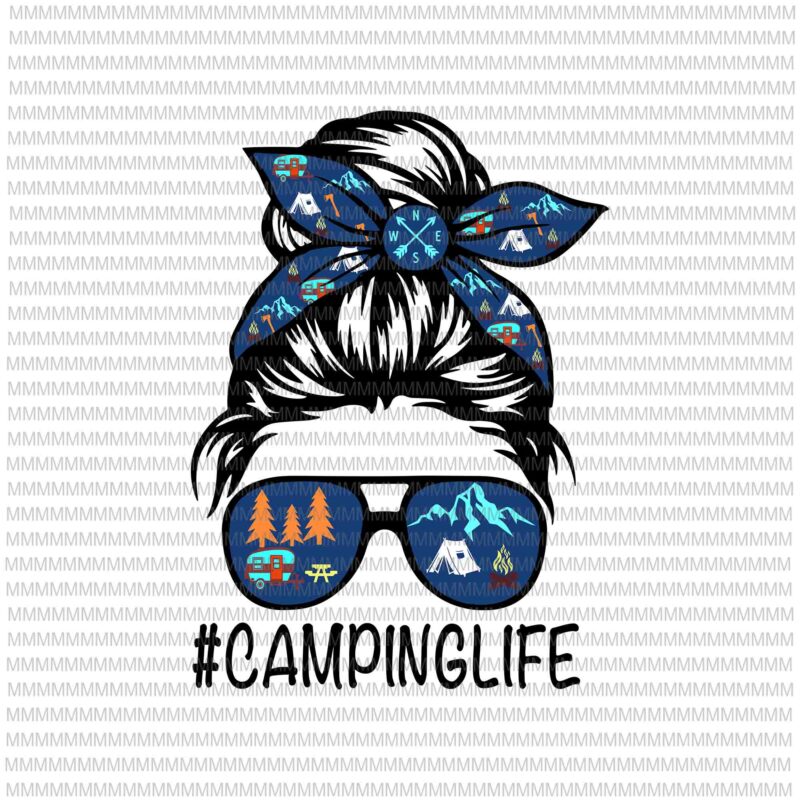 Camping Life Svg, Messy Bun Hair Mother’s Day Camping Lovers Svg, Momlife Camping Svg, Mother’s Day svg