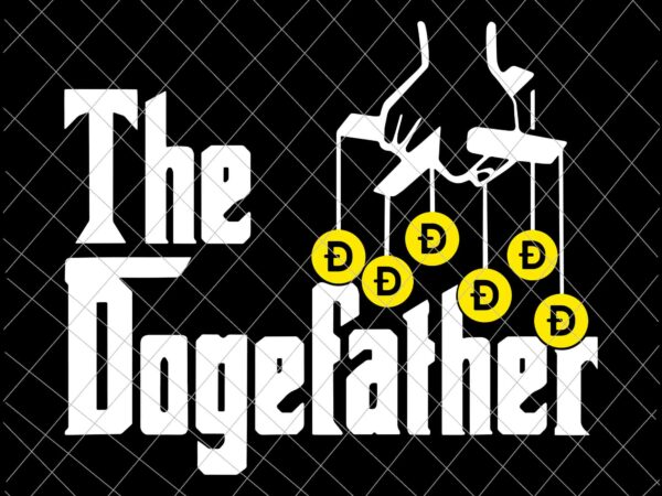 The dogefather svg, crypto doge to the moon hodl dogecoin svg, father’s day svg t shirt designs for sale
