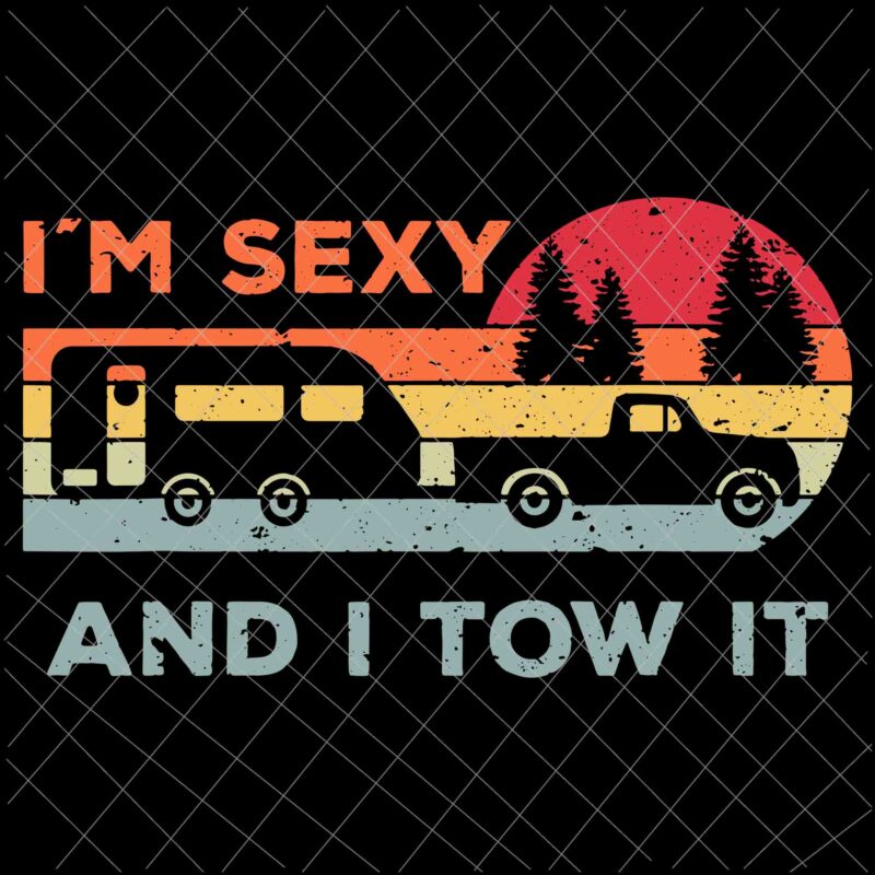 I’m Sexy And I Tow It Svg, Funny Camping RV Svg, Camping svg, Quote Camping Svg