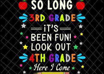 So Long 3rd Grade Here I Come Graduation 4th Grade Kids Prek Svg, 4th Grade Here I Come Svg, Teacherlife Svg t shirt template vector