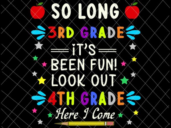 So long 3rd grade here i come graduation 4th grade kids prek svg, 4th grade here i come svg, teacherlife svg t shirt template vector