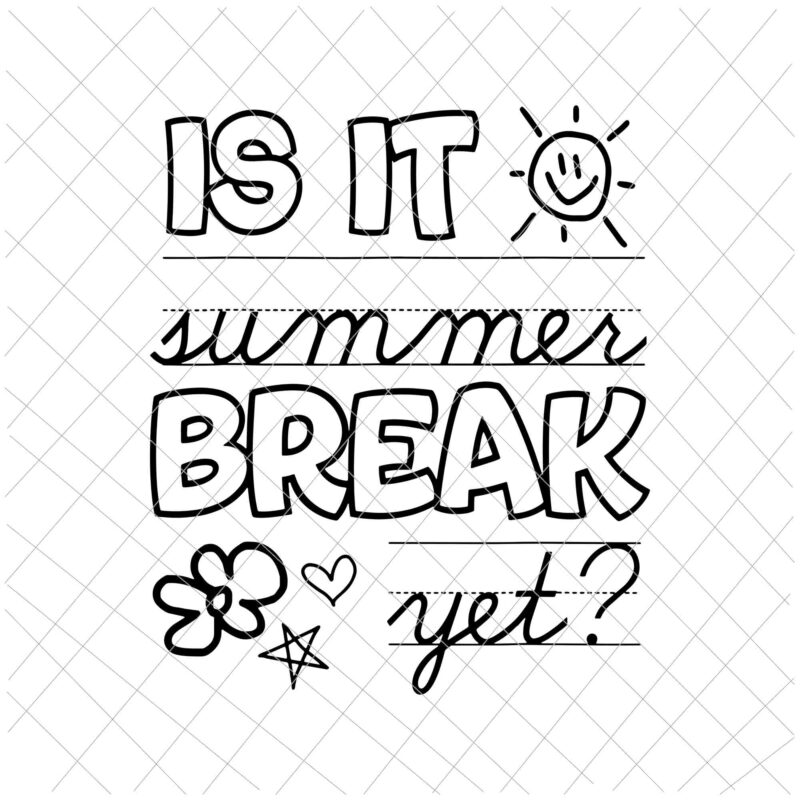 Is It Summer Break Yet Svg, Teacher End Of Year Svg, Last Day Of School Svg, Teacherlife Svg