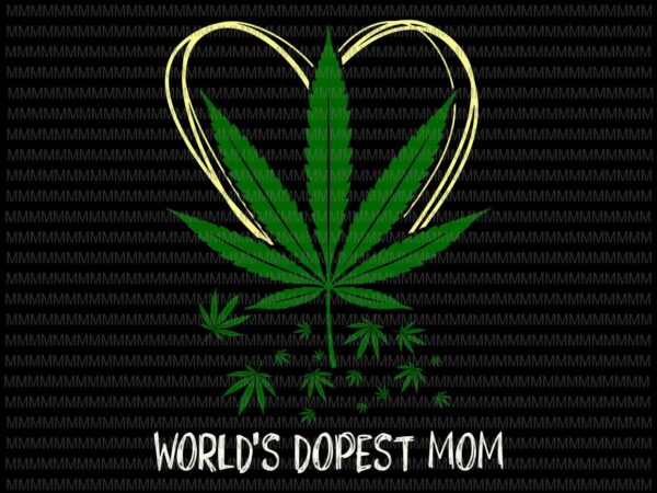 World’s dopest mom svg, weed leaf 420 funny mother’s day svg, funny mother’s day svg, mother’s day weed svg t shirt design for sale