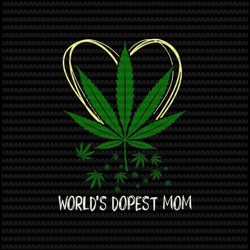 World’s Dopest Mom Svg, Weed Leaf 420 Funny Mother’s Day Svg, Funny Mother’s Day Svg, Mother’s Day Weed Svg