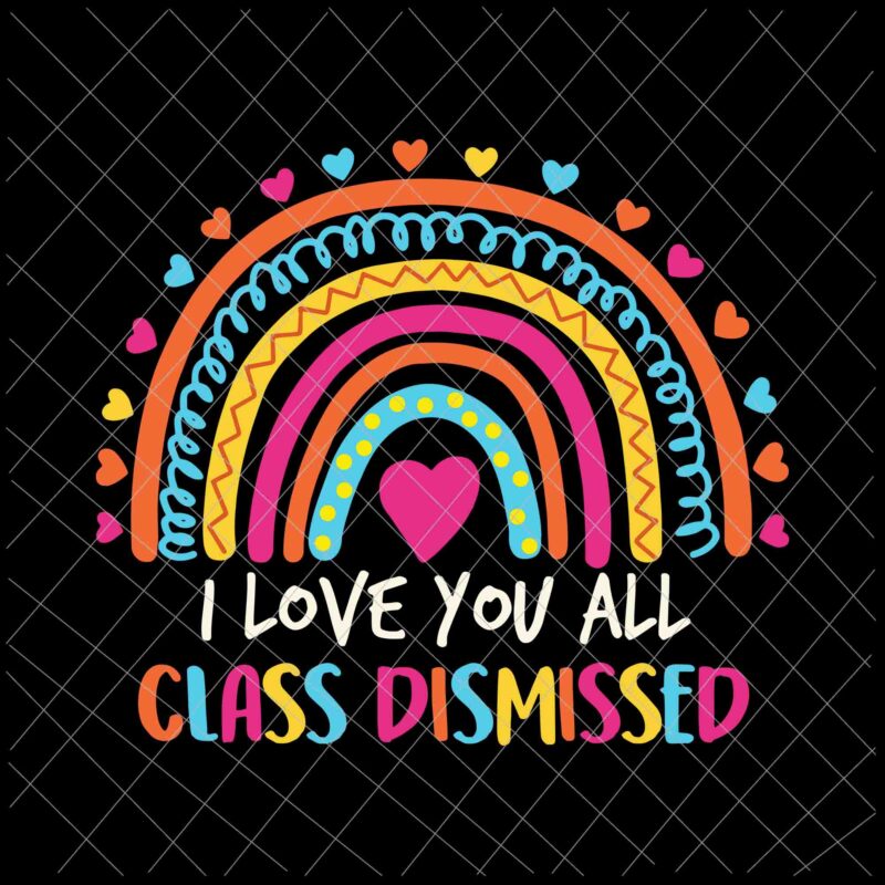 I Love You All Class Dismissed Svg, Teacher Last Day Of School Svg, Last of School Svg, Day Of School Svg, Teacher Life Svg