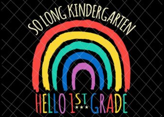 So Long kindergarten Hello 1st Grade Svg, Hello Summer Teacher Student Kids Svg, Last Day Of School Svg t shirt template vector