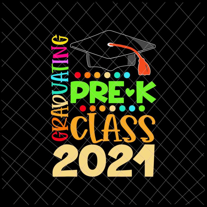 Pre-K Graduation Class 2021 Svg, Grad Graduating Pre-K Class 2021 Svg, Last Of School 2021 Svg