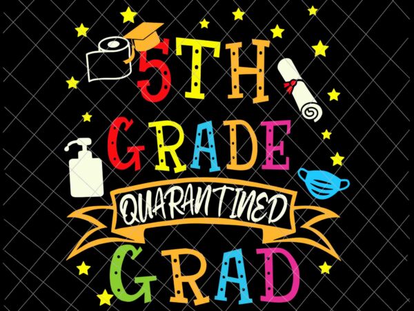 Download 5th Grade Graduation Quarantine Svg Senior 2021 Graduate Svg Quarantine Svg Buy T Shirt Designs