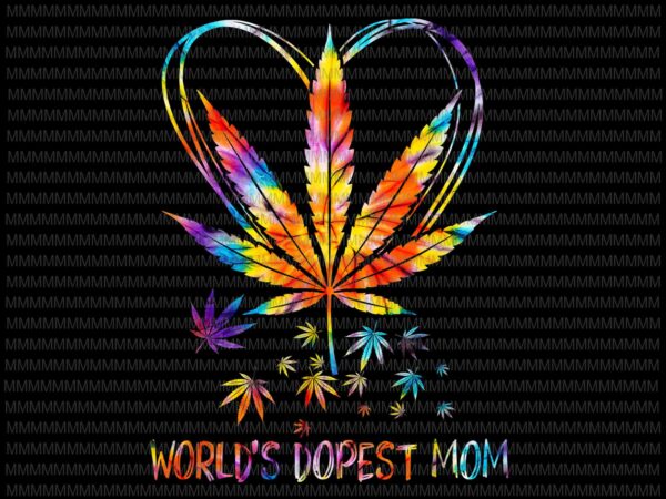 World’s dopest mom vector, weed leaf 420 funny mother’s day png, funny mother’s day, mother’s day weed