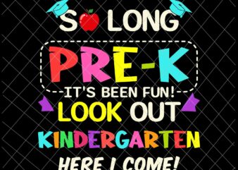 So Long Pre-K It’s Been Fun Look Out Kindergarten Here I Come Svg, Pre-K Graduation Svg t shirt template vector