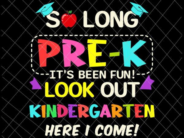 So long pre-k it’s been fun look out kindergarten here i come svg, pre-k graduation svg t shirt template vector