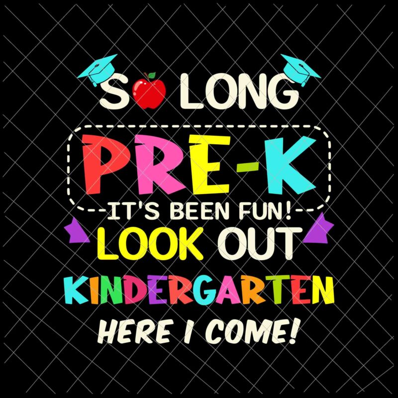 So Long Pre-K It’s Been Fun Look Out Kindergarten Here I Come Svg, Pre-K Graduation Svg