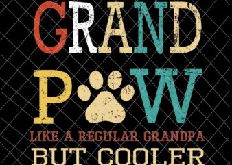 Grand Paw svg, Grand Paw Like A Regular Grandpa But Cooler svg, Father’s day svg
