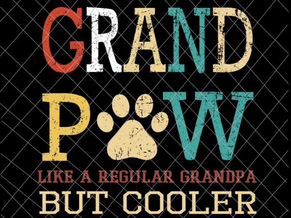 Grand paw svg, grand paw like a regular grandpa but cooler svg, father’s day svg t shirt design template