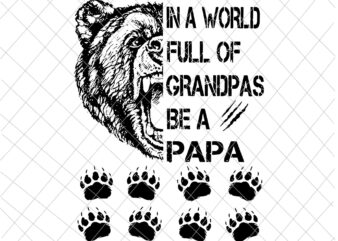 In A World Full Of Grandpas Be A Papa Svg, Papa Bear Svg, Bear Father’s Day Svg t shirt design for sale